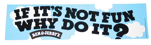 Ben & Jerry's famous bumper sticker